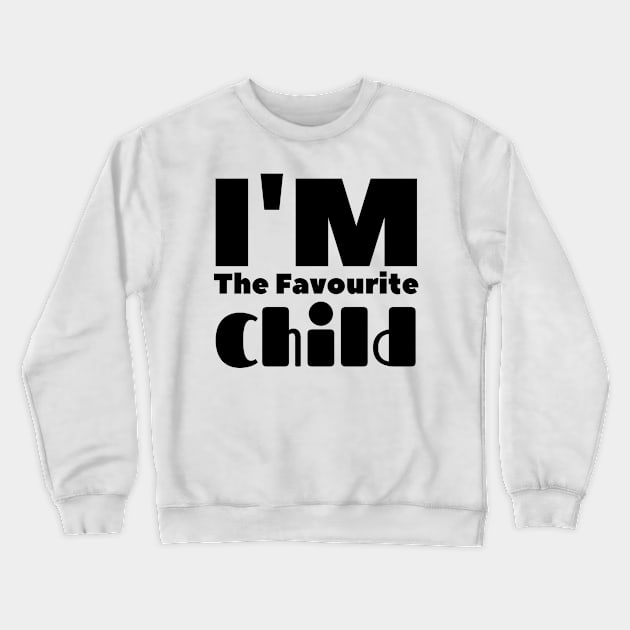 Im the favorite child Crewneck Sweatshirt by Holly ship